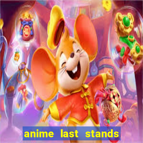 anime last stands tier list